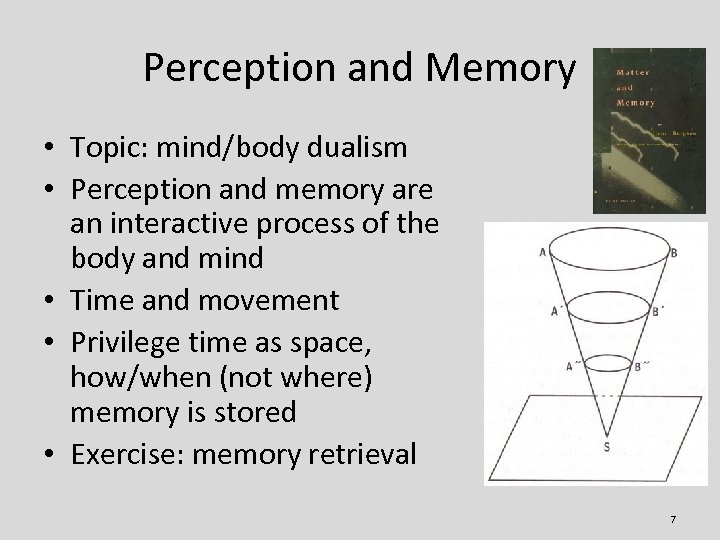 Perception and Memory • Topic: mind/body dualism • Perception and memory are an interactive