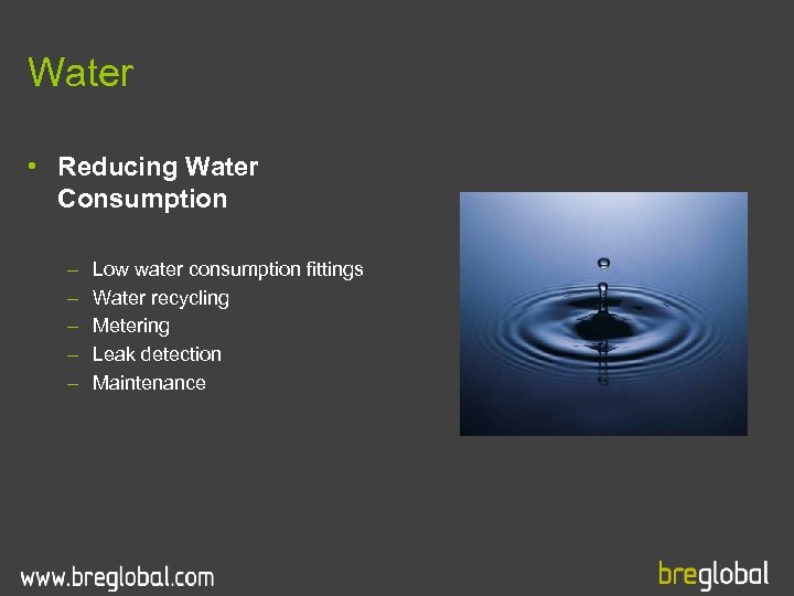Water • Reducing Water Consumption – – – Low water consumption fittings Water recycling