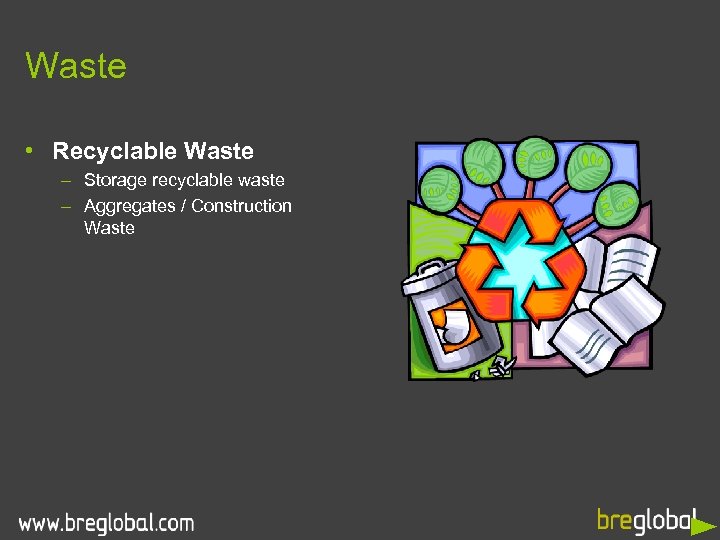 Waste • Recyclable Waste – Storage recyclable waste – Aggregates / Construction Waste 