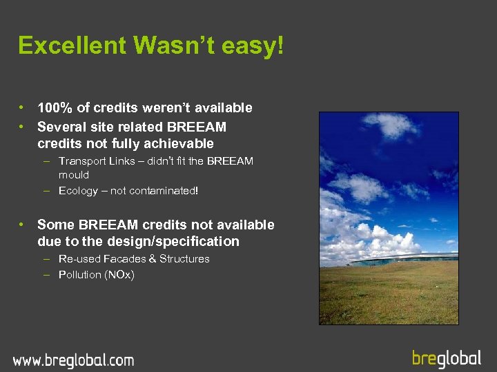 Excellent Wasn’t easy! • 100% of credits weren’t available • Several site related BREEAM