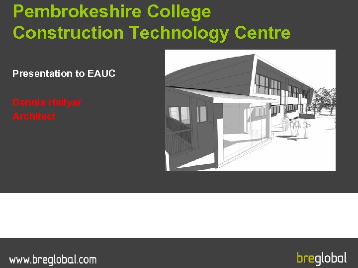 Pembrokeshire College Construction Technology Centre Presentation to EAUC Dennis Hellyar Architect 