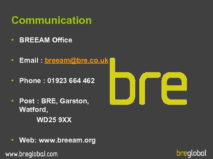 Communication • BREEAM Office • Email : breeam@bre. co. uk • Phone : 01923