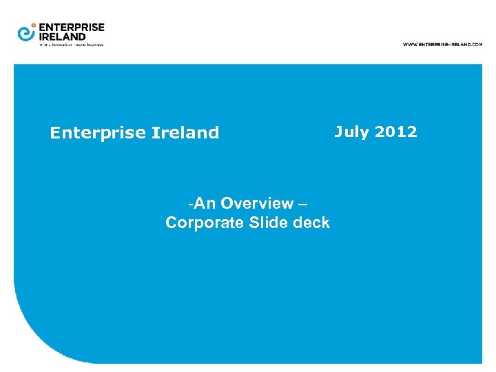 Enterprise Ireland July 2012 -An Overview – Corporate Slide deck 