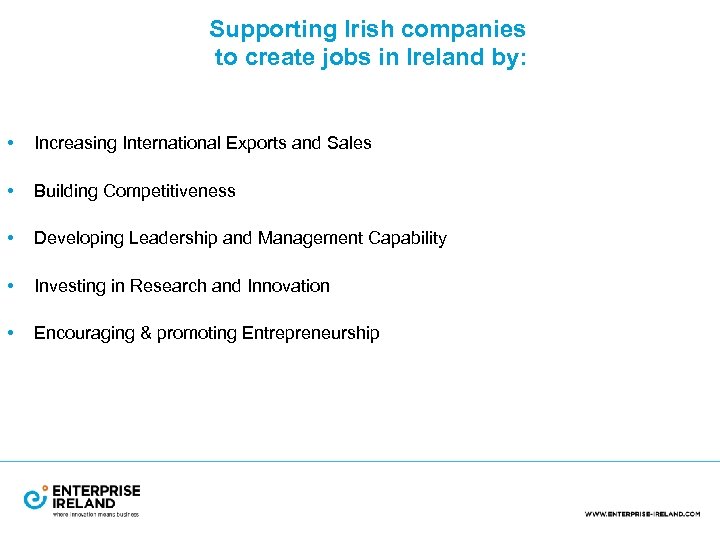 Supporting Irish companies to create jobs in Ireland by: • Increasing International Exports and