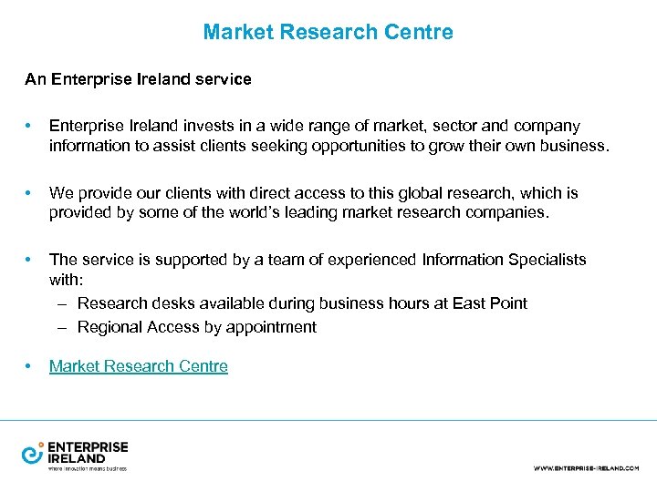 Market Research Centre An Enterprise Ireland service • Enterprise Ireland invests in a wide