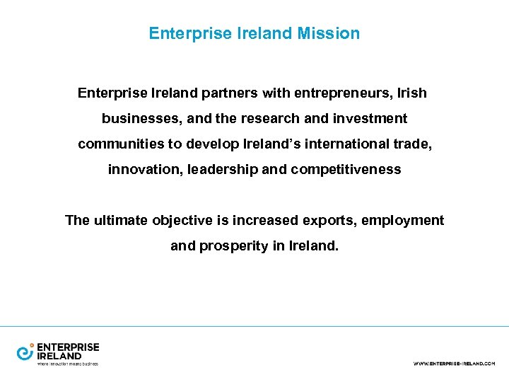 Enterprise Ireland Mission Enterprise Ireland partners with entrepreneurs, Irish businesses, and the research and