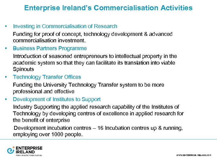 Enterprise Ireland’s Commercialisation Activities • • Investing in Commercialisation of Research Funding for proof