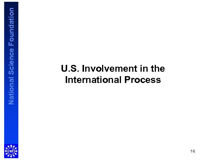 National Science Foundation U. S. Involvement in the International Process 16 