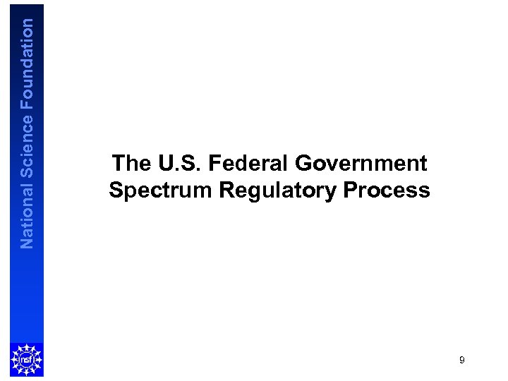 National Science Foundation The U. S. Federal Government Spectrum Regulatory Process 9 