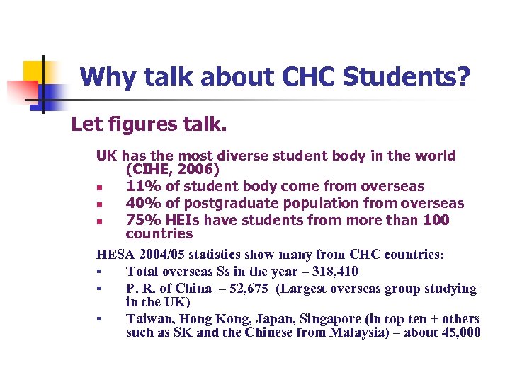 Why talk about CHC Students? Let figures talk. UK has the most diverse student