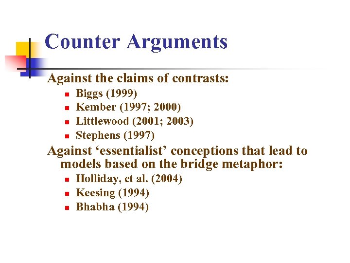 Counter Arguments Against the claims of contrasts: n n Biggs (1999) Kember (1997; 2000)