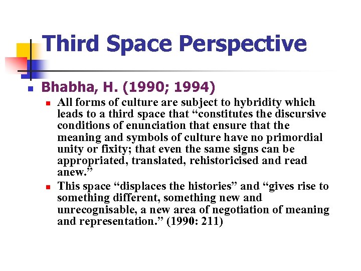 Third Space Perspective n Bhabha, H. (1990; 1994) n n All forms of culture