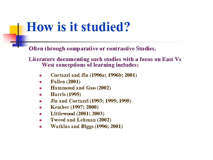 How is it studied? Often through comparative or contrastive Studies. Literature documenting such studies