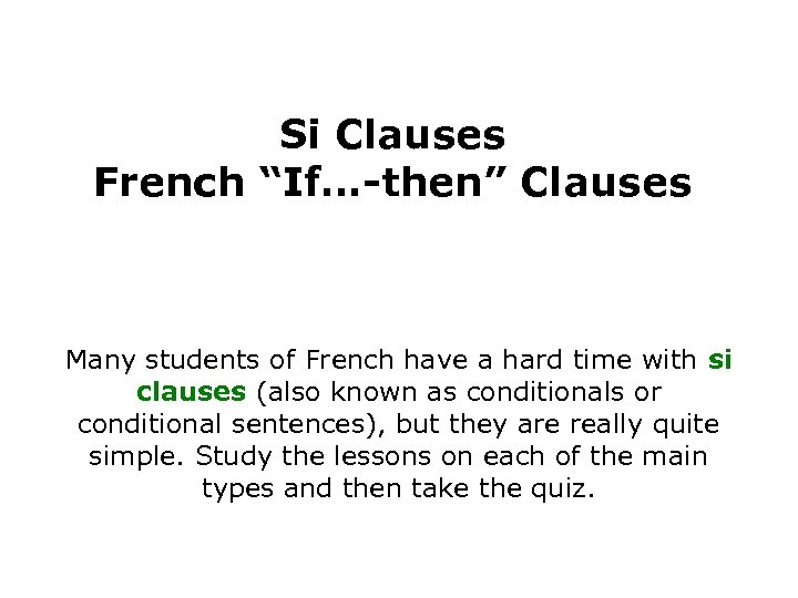 Si Clauses French “If…-then” Clauses Many students of French have a hard time with