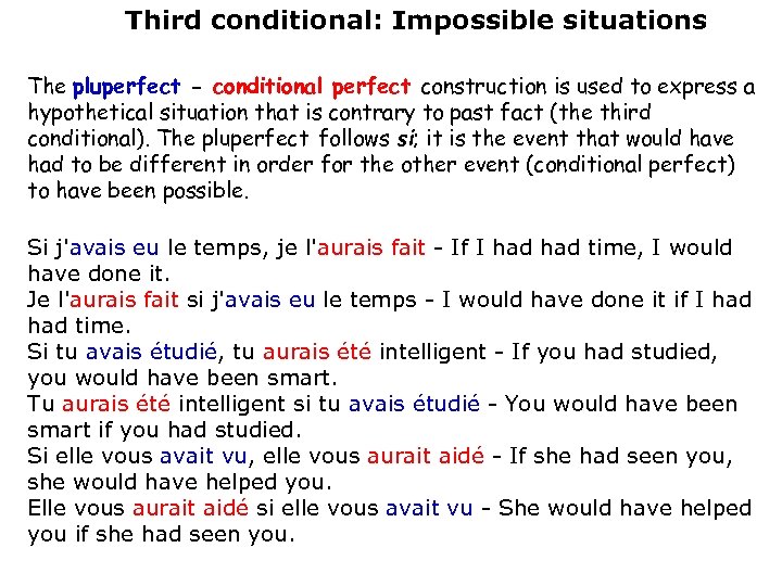Third conditional: Impossible situations The pluperfect - conditional perfect construction is used to express