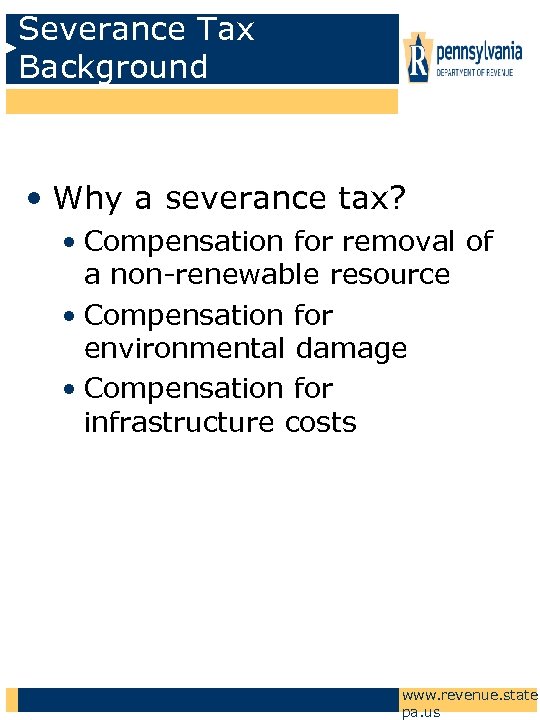 Severance Tax Background • Why a severance tax? • Compensation for removal of a