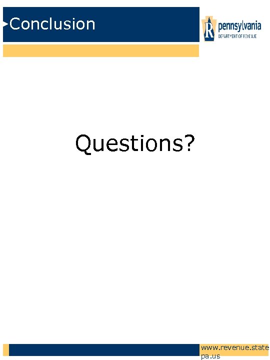 Conclusion Questions? www. revenue. state. pa. us 