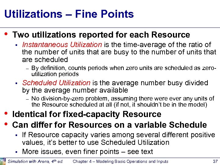 Utilizations – Fine Points • Two utilizations reported for each Resource § Instantaneous Utilization