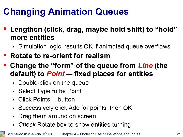 Changing Animation Queues • Lengthen (click, drag, maybe hold shift) to “hold” more entities