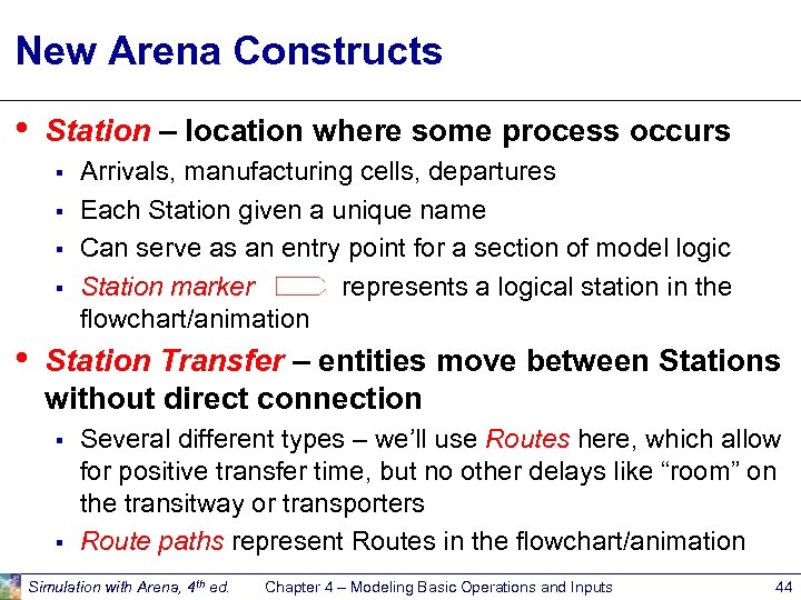 New Arena Constructs • Station – location where some process occurs § § •