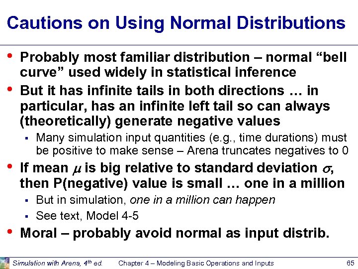 Cautions on Using Normal Distributions • • Probably most familiar distribution – normal “bell