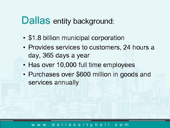 Dallas entity background: • $1. 8 billion municipal corporation • Provides services to customers,