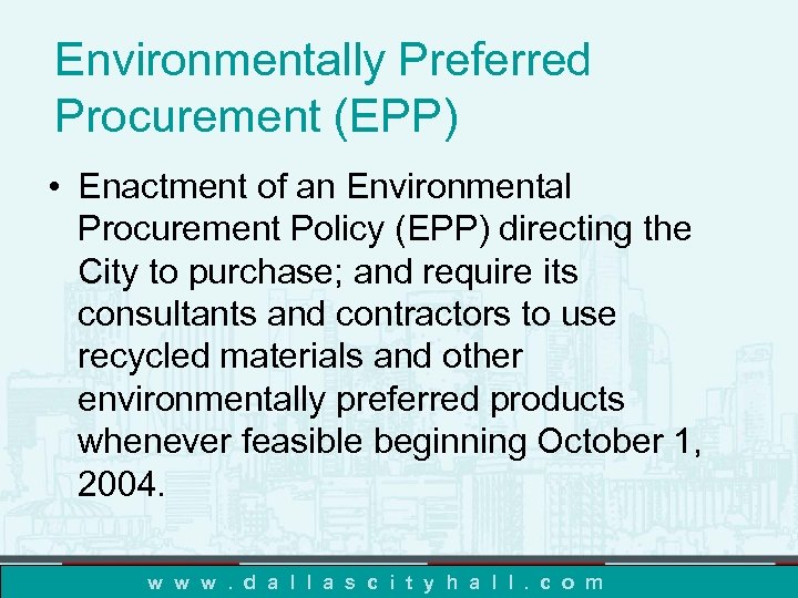Environmentally Preferred Procurement (EPP) • Enactment of an Environmental Procurement Policy (EPP) directing the
