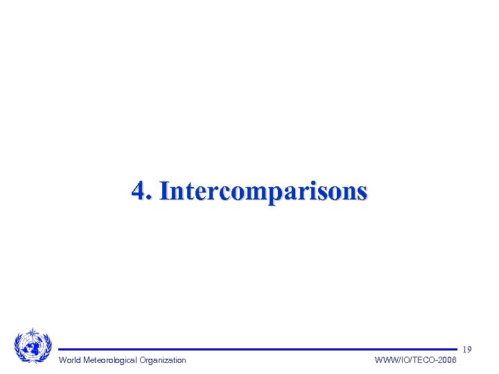 4. Intercomparisons 19 World Meteorological Organization WWW/IO/TECO-2006 