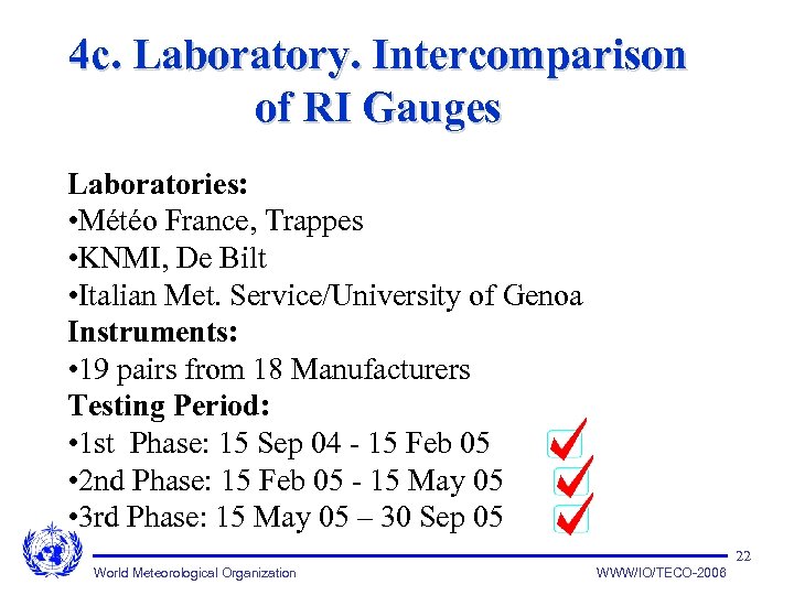 4 c. Laboratory. Intercomparison of RI Gauges Laboratories: • Météo France, Trappes • KNMI,