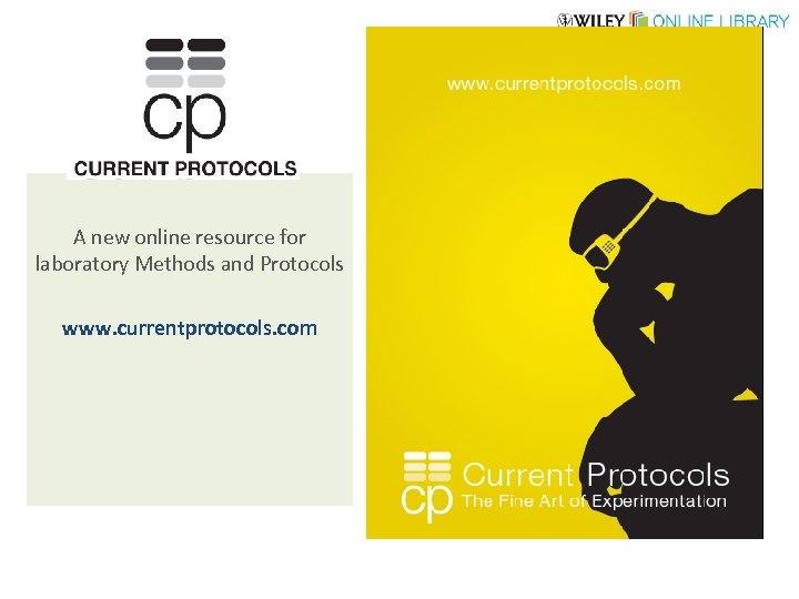 A new online resource for laboratory Methods and Protocols www. currentprotocols. com 
