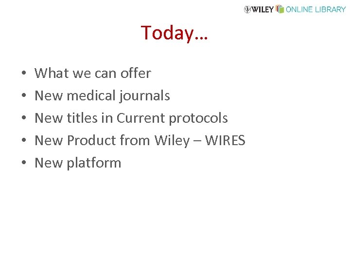 Today… • • • What we can offer New medical journals New titles in
