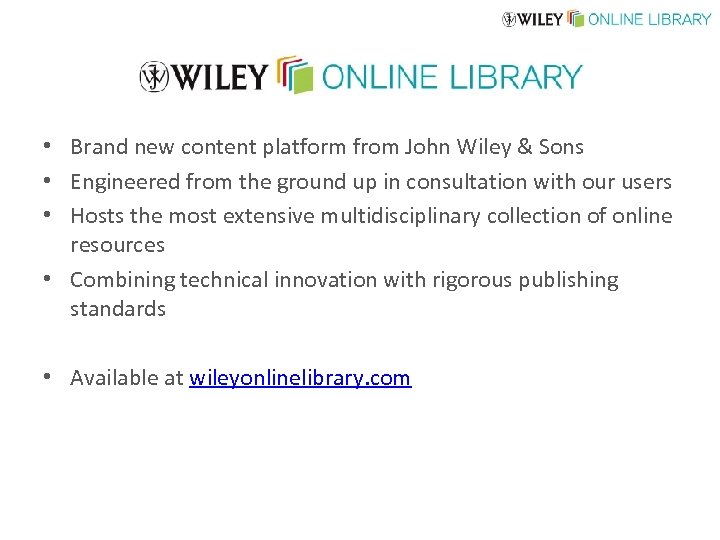  • Brand new content platform from John Wiley & Sons • Engineered from
