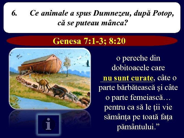 6. Ce animale a spus Dumnezeu, după Potop, că se puteau mânca? Genesa 7: