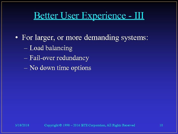 Better User Experience - III • For larger, or more demanding systems: – Load