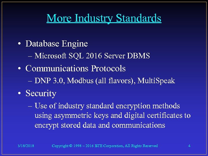 More Industry Standards • Database Engine – Microsoft SQL 2016 Server DBMS • Communications