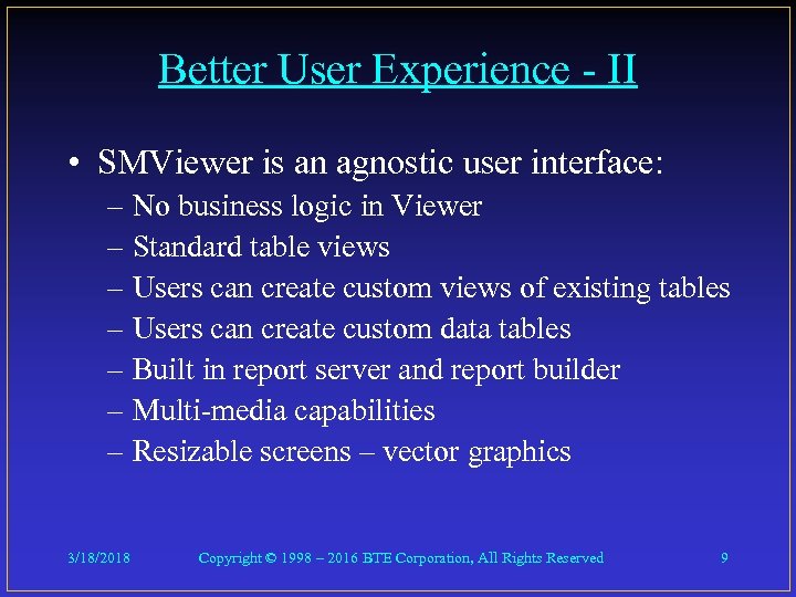 Better User Experience - II • SMViewer is an agnostic user interface: – No
