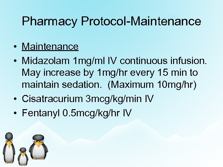 Pharmacy Protocol-Maintenance • Midazolam 1 mg/ml IV continuous infusion. May increase by 1 mg/hr