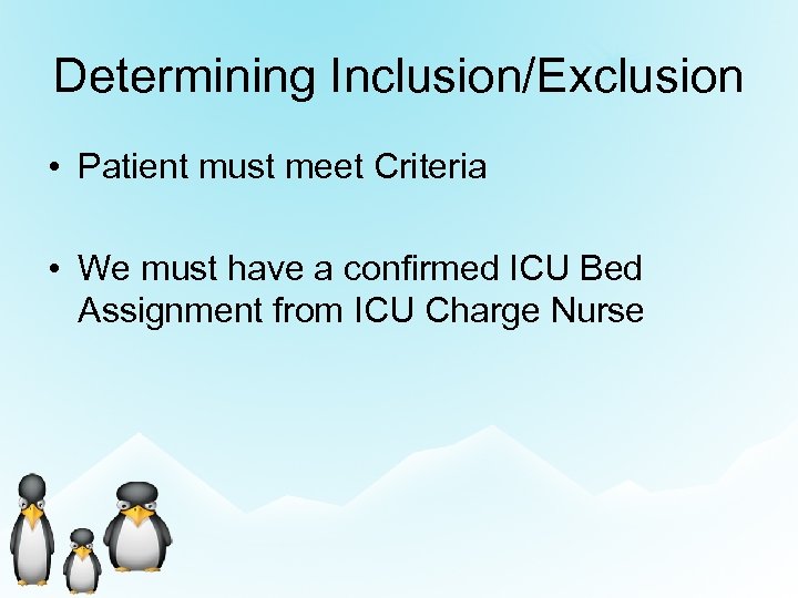 Determining Inclusion/Exclusion • Patient must meet Criteria • We must have a confirmed ICU