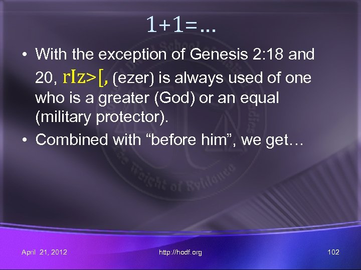 1+1=… • With the exception of Genesis 2: 18 and 20, r. Iz>[, (ezer)