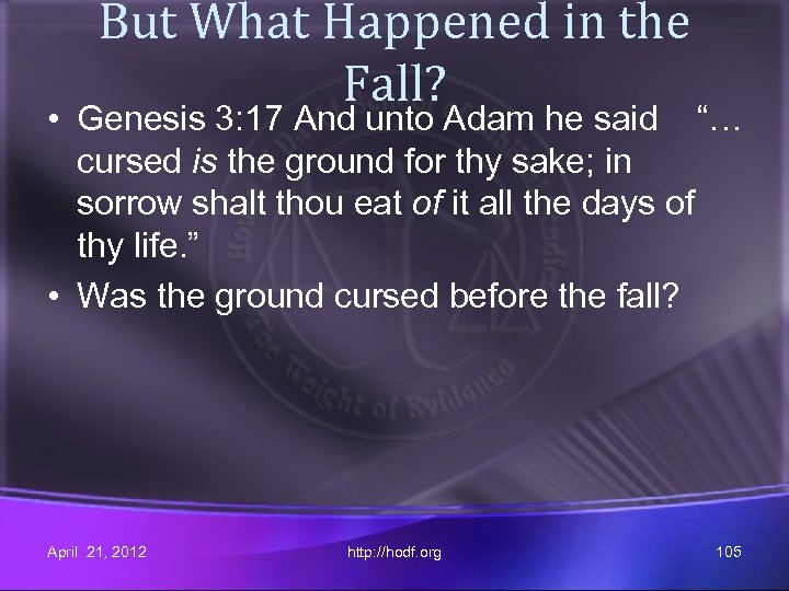 But What Happened in the Fall? • Genesis 3: 17 And unto Adam he