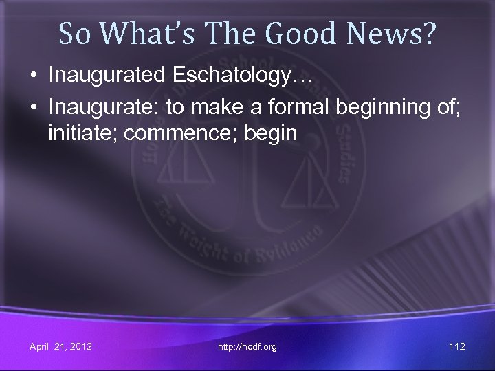 So What’s The Good News? • Inaugurated Eschatology… • Inaugurate: to make a formal