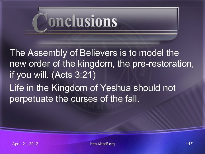 The Assembly of Believers is to model the new order of the kingdom, the