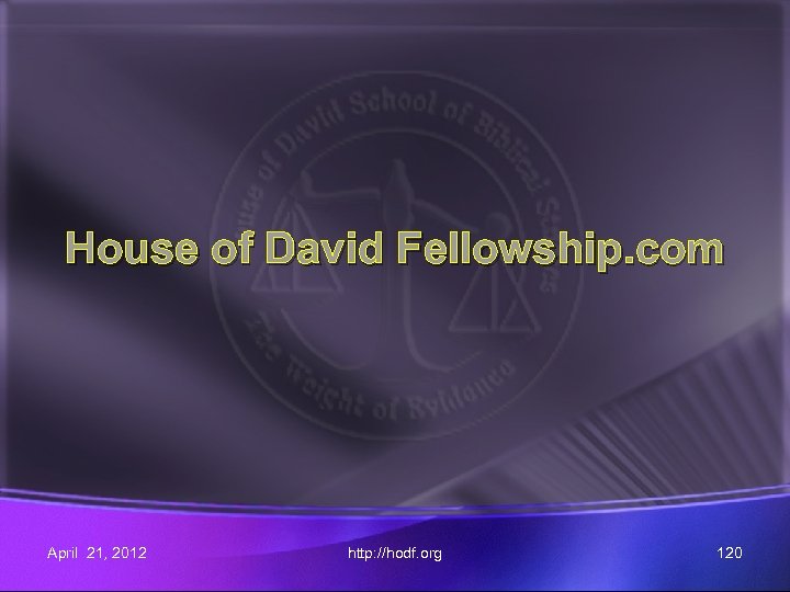 House of David Fellowship. com April 21, 2012 http: //hodf. org 120 