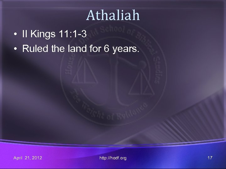 Athaliah • II Kings 11: 1 -3 • Ruled the land for 6 years.