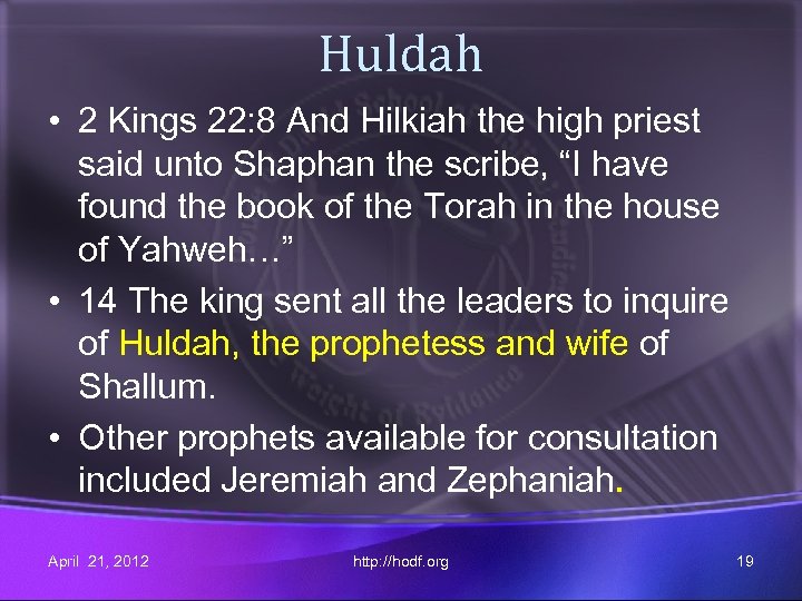 Huldah • 2 Kings 22: 8 And Hilkiah the high priest said unto Shaphan