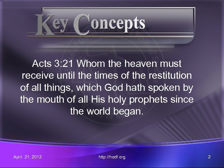 Acts 3: 21 Whom the heaven must receive until the times of the restitution
