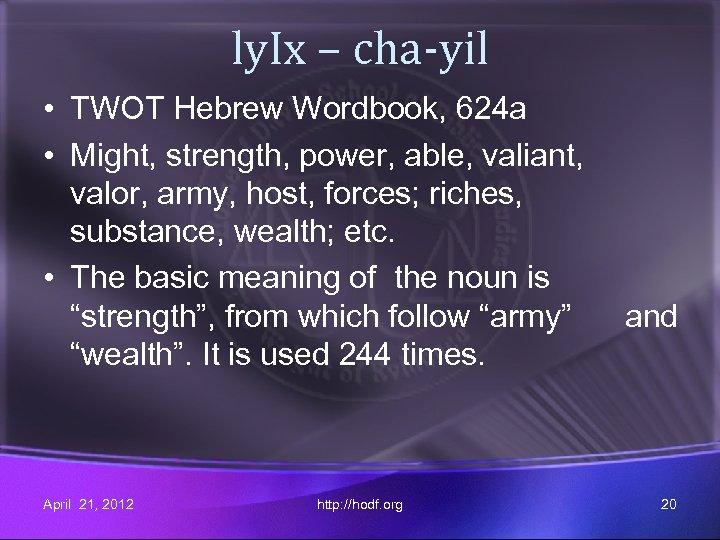 ly. Ix – cha-yil • TWOT Hebrew Wordbook, 624 a • Might, strength, power,