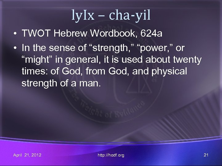 ly. Ix – cha-yil • TWOT Hebrew Wordbook, 624 a • In the sense