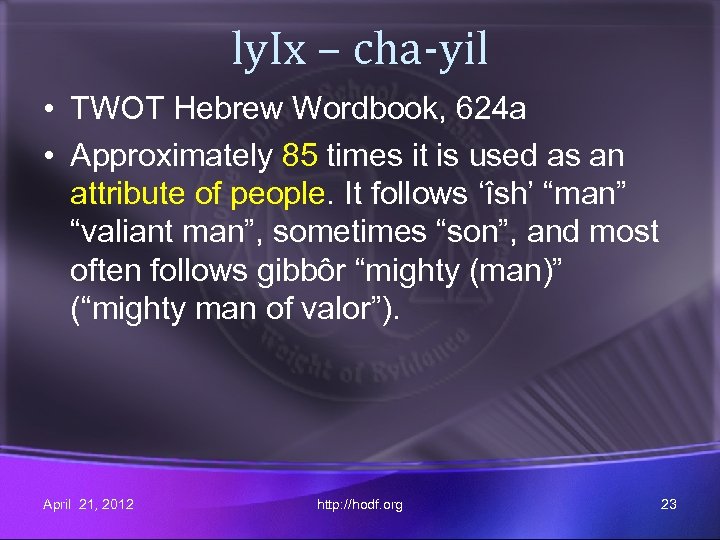 ly. Ix – cha-yil • TWOT Hebrew Wordbook, 624 a • Approximately 85 times