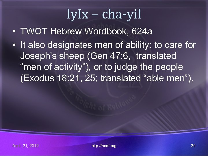 ly. Ix – cha-yil • TWOT Hebrew Wordbook, 624 a • It also designates